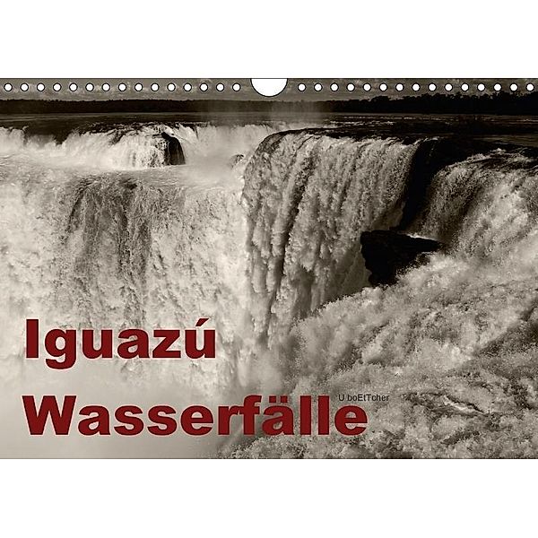 Iguazú Wasserfälle (Wandkalender 2017 DIN A4 quer), U boeTtchEr, U. Boettcher