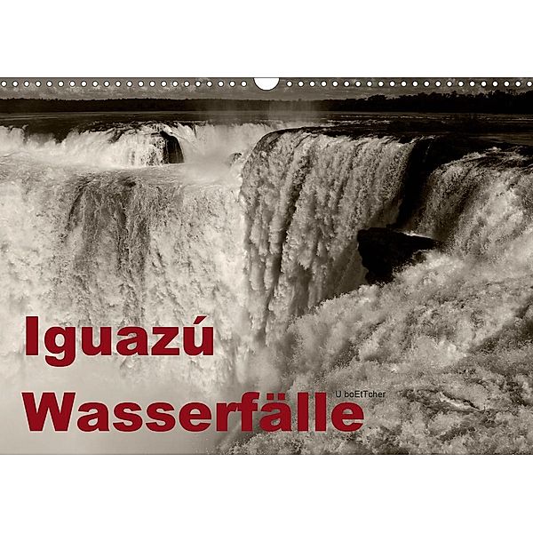 Iguazú Wasserfälle (Wandkalender 2021 DIN A3 quer), U boeTtchEr