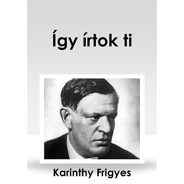 Így írtok ti, Frigyes Karinthy