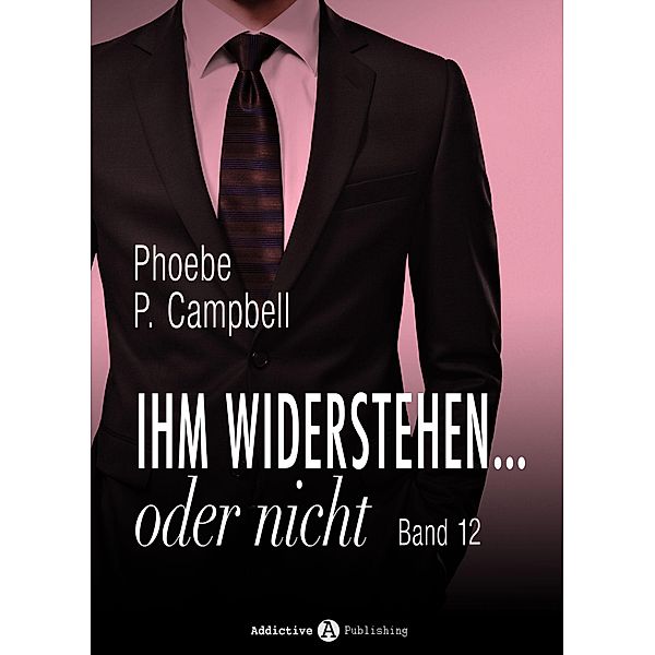 Ihm widerstehen ... oder nicht - 12, Phoebe P. Campbell