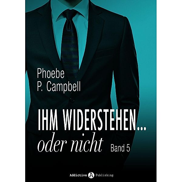 Ihm widerstehen ... oder nicht - 5, Phoebe P. Campbell