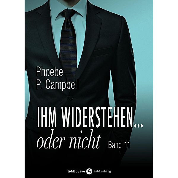 Ihm widerstehen … oder nicht: Ihm widerstehen … oder nicht - 11, Phoebe P. Campbell