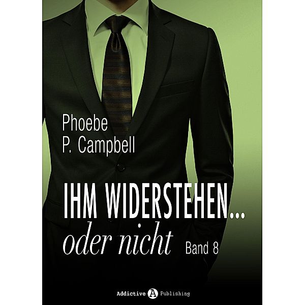 Ihm widerstehen … oder nicht: Ihm widerstehen … oder nicht - 8, Phoebe P. Campbell