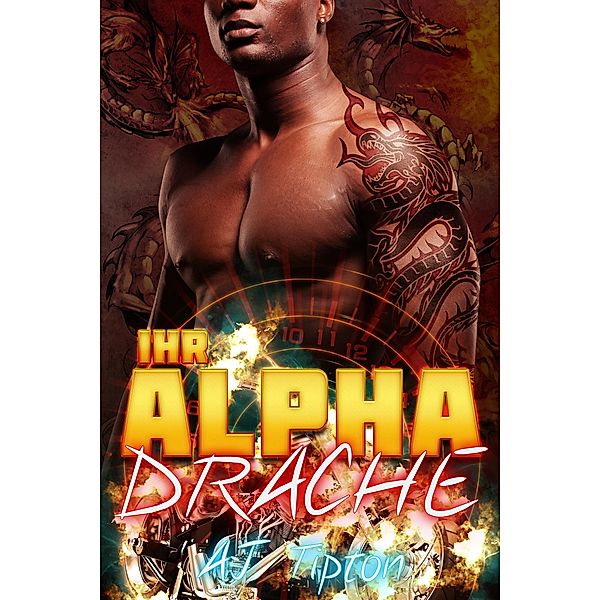 Ihr Alpha-Drache (Ihr Motorrad-Drache, #5) / Ihr Motorrad-Drache, Aj Tipton