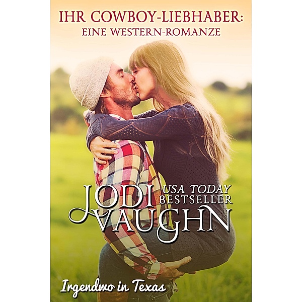 Ihr Cowboy Liebhaber (IRGENDWO IN TEXAS, #2) / IRGENDWO IN TEXAS, Jodi Vaughn