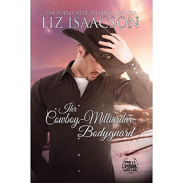 Ihr Cowboy-Milliardär-Bodyguard / Weihnachten in Coral Canyon Bd.4, Liz Isaacson
