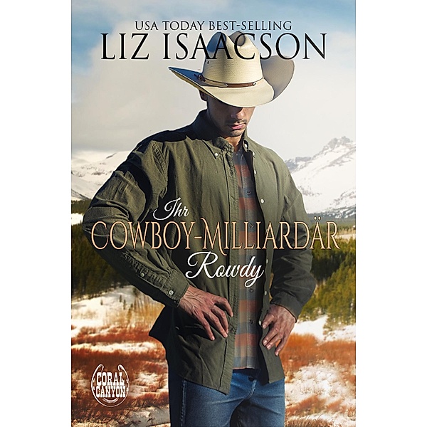 Ihr Cowboy-Milliardär Rowdy / Weihnachten in der Whiskey Mountain-Berghütte Bd.4, Liz Isaacson