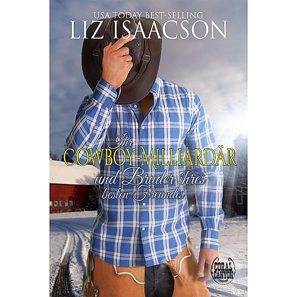 Ihr Cowboy-Milliardär und Bruder ihres besten Freundes / Weihnachten in der Whiskey Mountain-Berghütte Bd.3, Liz Isaacson
