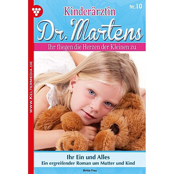 Ihr Ein und Alles / Kinderärztin Dr. Martens Bd.10, Britta Frey