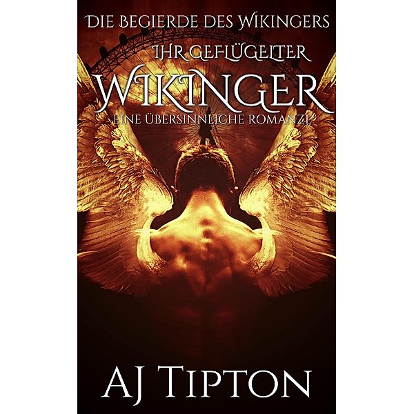 Ihr Geflügelter Wikinger: Eine Übersinnliche Romanze (Die Begierde des Wikingers, #3) / Die Begierde des Wikingers, Aj Tipton