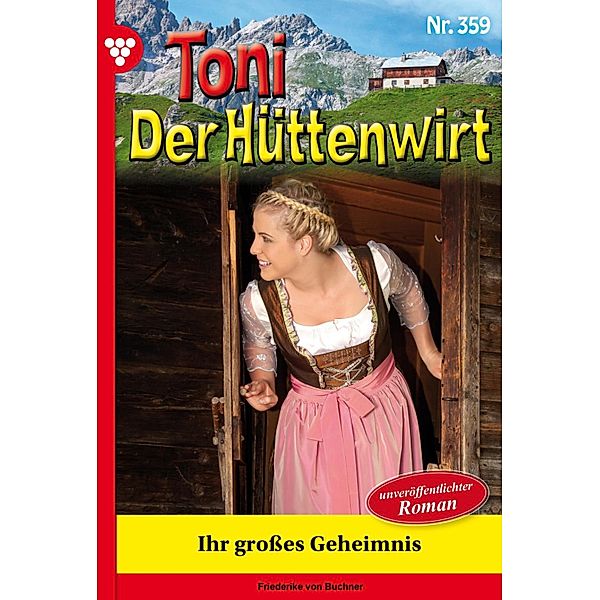 Ihr großes Geheimnis / Toni der Hüttenwirt Bd.359, Friederike von Buchner