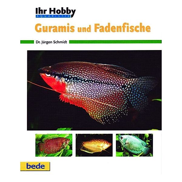 Ihr Hobby Guramis und Fadenfische, Jürgen Schmidt