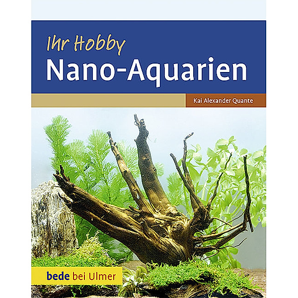 Ihr Hobby Nano-Aquarien, Kai Alexander Quante