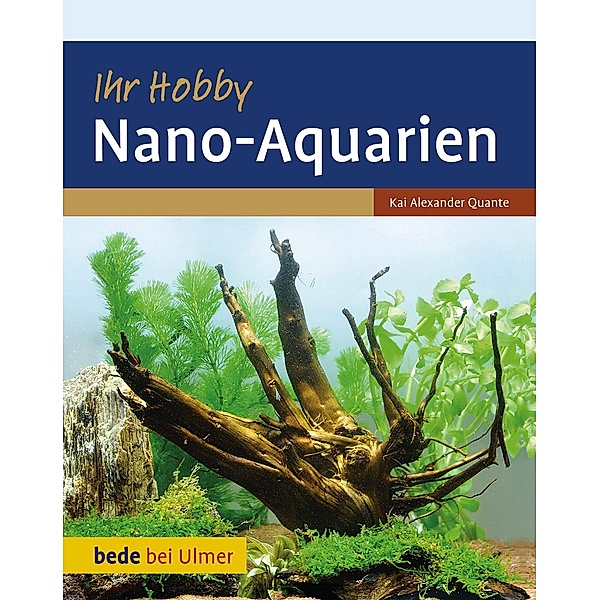 Ihr Hobby Nano-Aquarien, Kai Alexander Quante