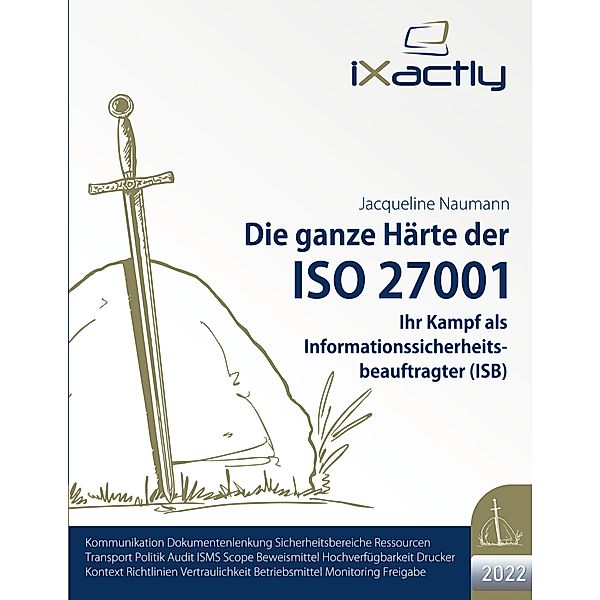 Ihr Kampf als Informationssicherheitsbeauftragter (ISB) / Die ganze Härte der ISO 27001 (2022) Bd.2, Jacqueline Naumann