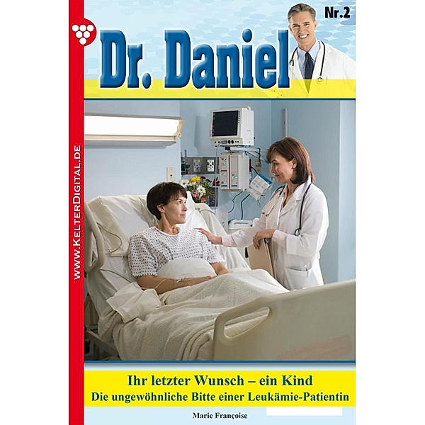 Ihr letzter Wunsch - ein Kind / Dr. Daniel Bd.2, Marie Francoise