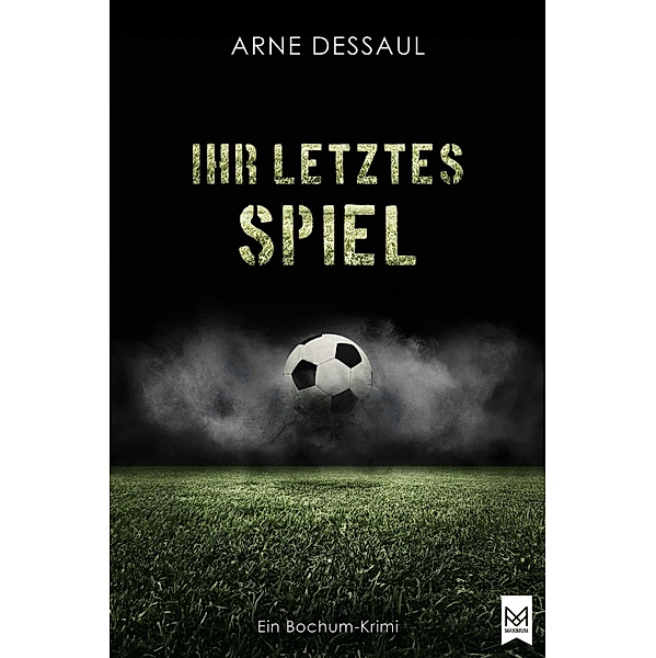 Ihr letztes Spiel / Mike Müller-Reihe Bd.4, Arne Dessaul