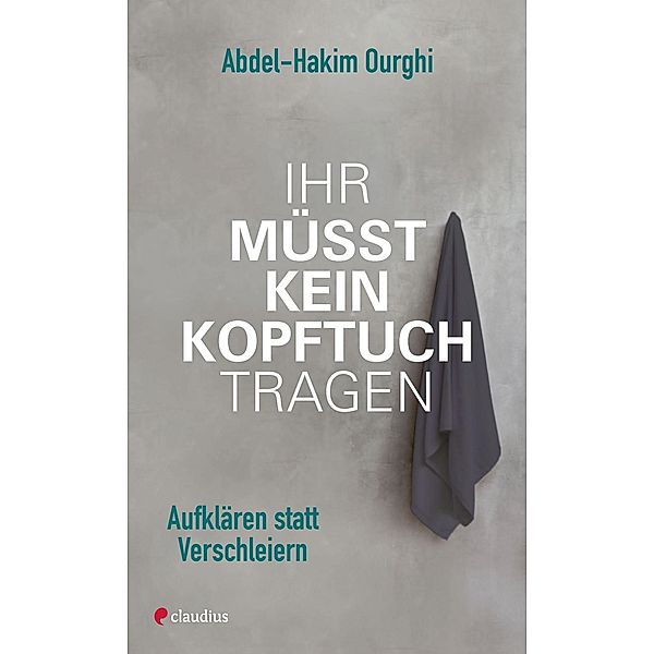 Ihr müsst kein Kopftuch tragen, Abdel-Hakim Ourghi