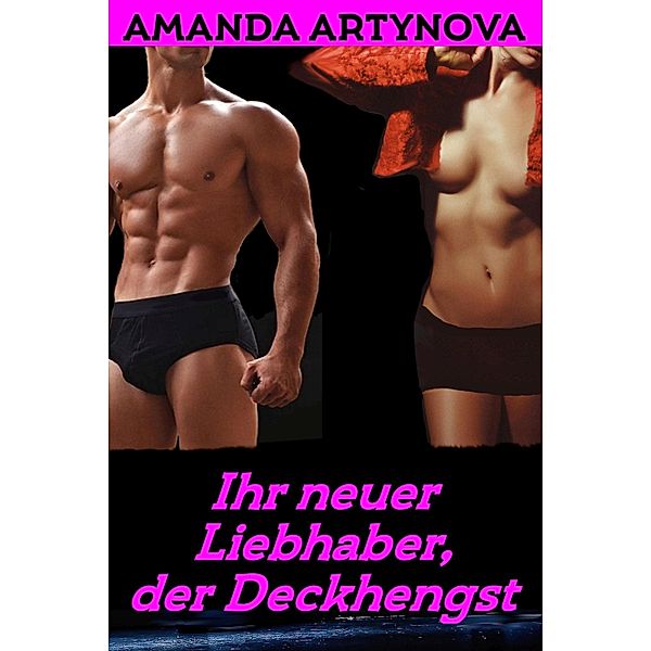 Ihr neuer Liebhaber, der Deckhengst, Amanda Artynova