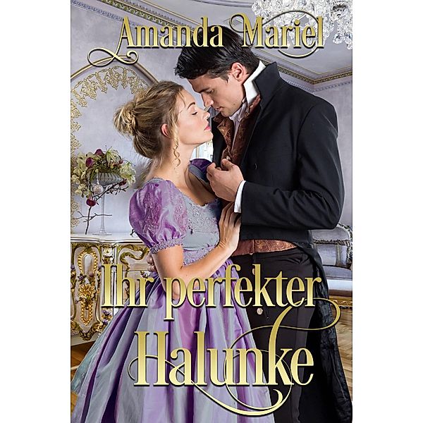 Ihr perfekter Halunke (Des Gauners Kuss, #4) / Des Gauners Kuss, Amanda Mariel