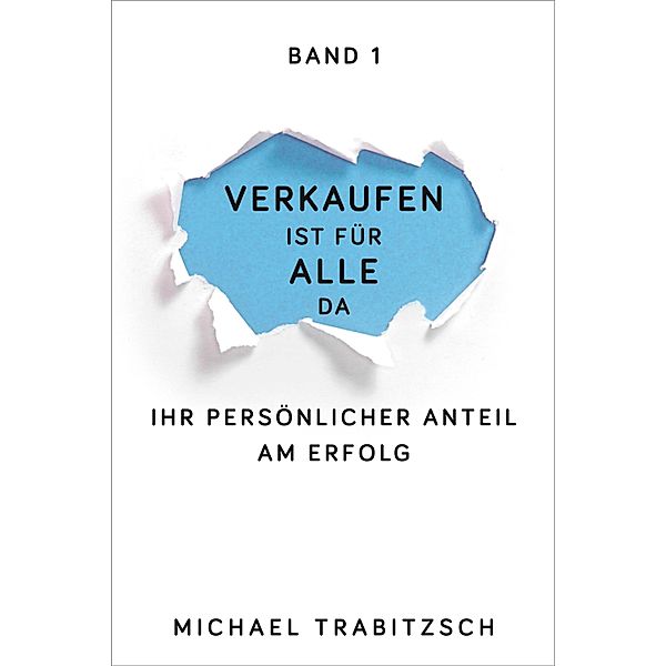 Ihr persönlicher Anteil am Erfolg / Verkaufen ist für alle da Bd.1, Michael Trabitzsch