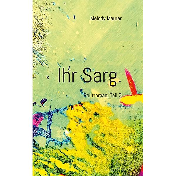 Ihr Sarg. / Der Sargmann. Ein Nachschrei. Bd.3, Melody Maurer, Martin Christen