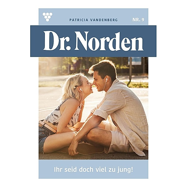 Ihr seid doch  viel zu jung! / Dr. Norden Bd.9, Patricia Vandenberg