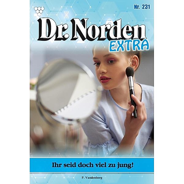 Ihr seid doch  viel zu jung! / Dr. Norden Extra Bd.231, Patricia Vandenberg