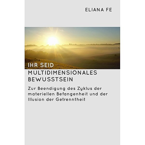 Ihr seid multidimensionales Bewusstsein, Eliana Fe