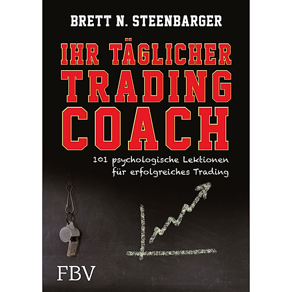 Ihr täglicher Tradingcoach, Brett N. Steenbarger