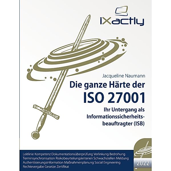 Ihr Untergang als Informationssicherheitsbeauftragter (ISB) / Die ganze Härte der ISO 27001 (2022) Bd.3, Jacqueline Naumann