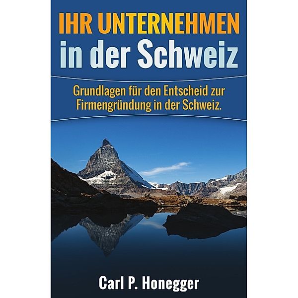 Ihr Unternehmen in der Schweiz, Carl P. Honegger