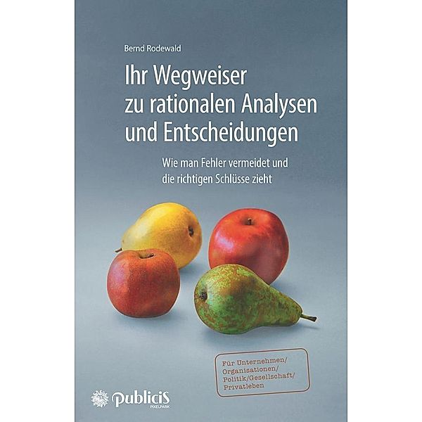 Ihr Wegweiser zu rationalen Analysen und Entscheidungen, Bernd Rodewald