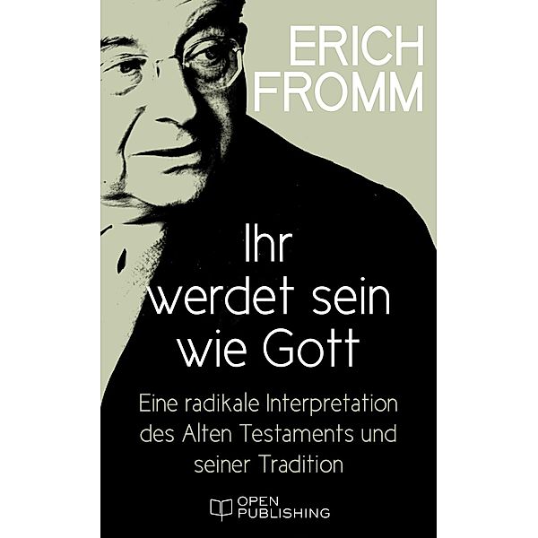 Ihr werdet sein wie Gott. Eine radikale Interpretation des Alten Testaments und seiner Tradition, Erich Fromm