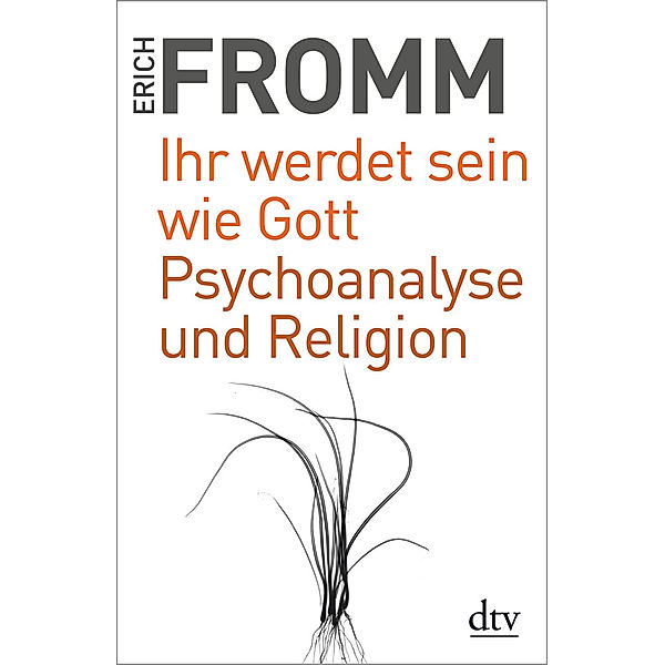Ihr werdet sein wie Gott. Psychoanalyse und Religion, Erich Fromm