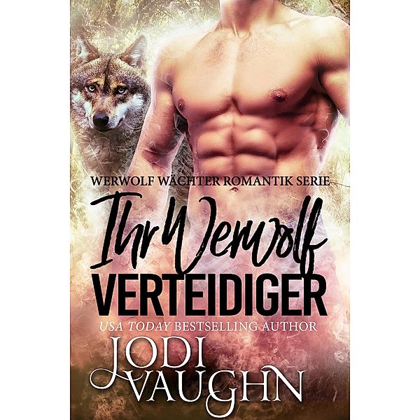 Ihr Werwol Verteidiger (Werwolf Wächter Romantik Serie, #3) / Werwolf Wächter Romantik Serie, Jodi Vaughn