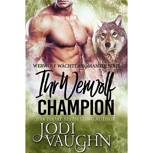 Ihr Werwolf Champion (Werwolf Wächter Romantik Serie, #4) / Werwolf Wächter Romantik Serie, Jodi Vaughn