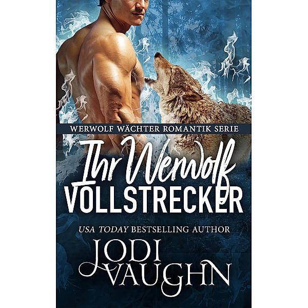 Ihr Werwolf Vollstrecker (Werwolf Wächter Romantik Serie, #9) / Werwolf Wächter Romantik Serie, Jodi Vaughn