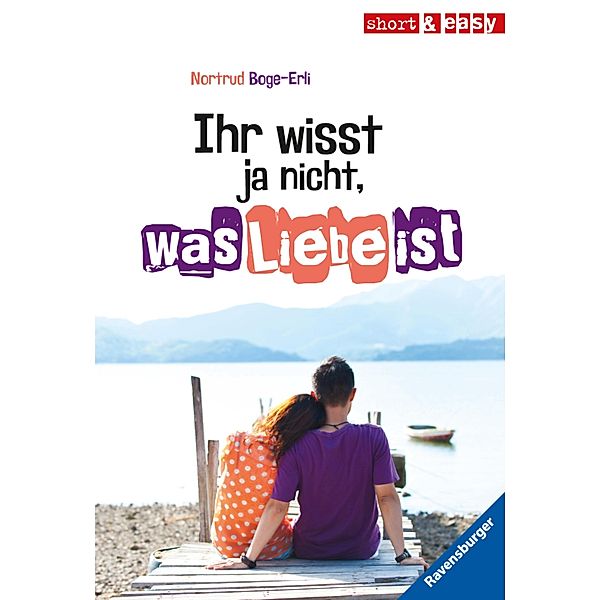 Ihr wisst ja nicht, was Liebe ist / RTB - short & easy, Nortrud Boge-Erli