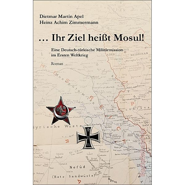 ... Ihr Ziel heisst Mosul!, Dietmar Martin Apel, Heinz Achim Zimmermann