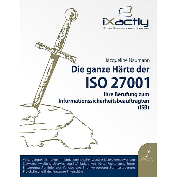 Ihre Berufung zum Informationssicherheitsbeauftragten (ISB) / Die ganze Härte der ISO 27001, Jacqueline Naumann