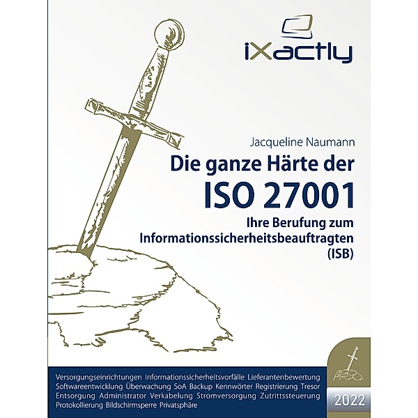 Ihre Berufung zum Informationssicherheitsbeauftragten (ISB) / Die ganze Härte der ISO 27001 (2022) Bd.1, Jacqueline Naumann