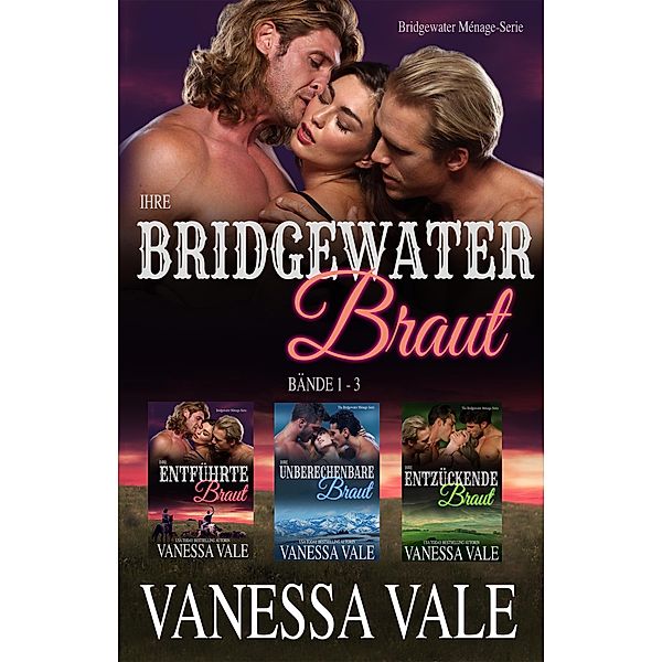 Ihre Bridgewater Braut: Bridgewater Menage-Serie - Ba¨nde 1-3 / Bridgewater Menage Serie Bd.11, Vanessa Vale