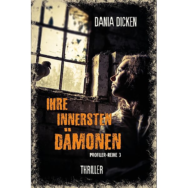 Ihre innersten Dämonen / Profiler-Reihe Bd.3, Dania Dicken