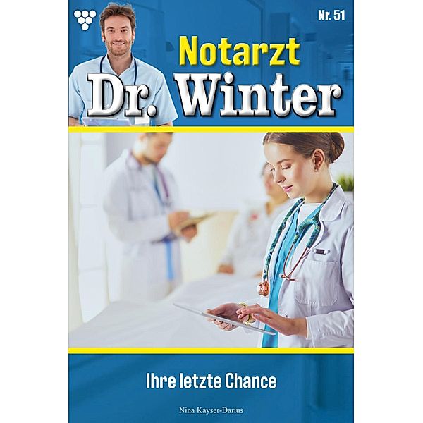 Ihre letzte Chance / Notarzt Dr. Winter Bd.51, Nina Kayser-Darius