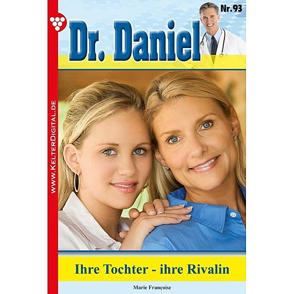 Ihre Tochter - ihre Rivalin / Dr. Daniel Bd.93, Marie Francoise