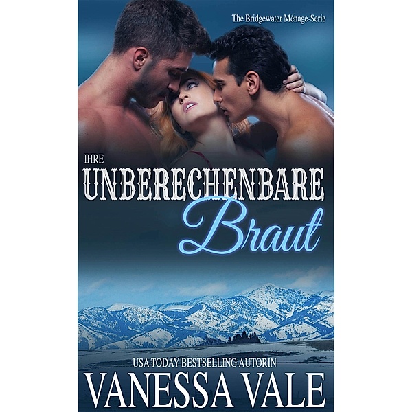 Ihre unberechenbare Braut / Bridgewater Ménage-Serie Bd.2, Vanessa Vale