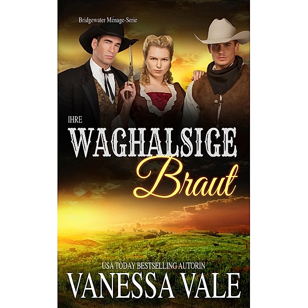 Ihre waghalsige Braut / Bridgewater Ménage-Serie Bd.10, Vanessa Vale