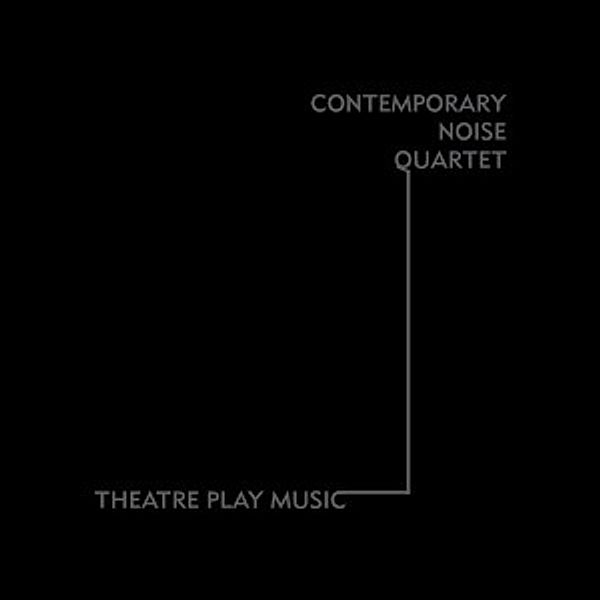 Ii: Theatre Play Music, The Contemporary Noise Quartet