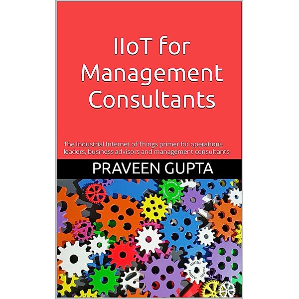 IIoT for Management Consultants, Praveen Gupta